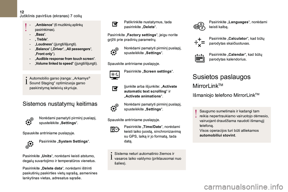 CITROEN DS3 2018  Eksploatavimo vadovas (in Lithuanian) 12
- „Ambience “ (6   muzikinių aplinkų 
pasirinkimas).
-
 
„ Ba

ss“.
-
 
„ 
 Tr e b l e “.
-
 
„ L

oudness “ (įjungti/išjungti).
-
 
„ B

alance “ („Driver “, „All pas