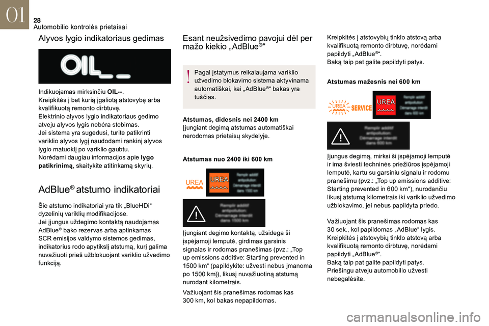 CITROEN DS3 2018  Eksploatavimo vadovas (in Lithuanian) 28
AdBlue® atstumo indikatoriai
Šie atstumo indikatoriai yra tik „BlueHDi“ 
dyzelinių variklių modifikacijose.
Jei į jungus uždegimo kontaktą naudojamas 
AdBlue
® bako rezer vas arba aptin