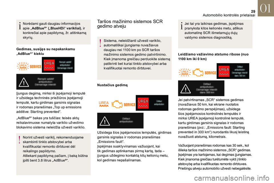 CITROEN DS3 2018  Eksploatavimo vadovas (in Lithuanian) 29
Norėdami gauti daugiau informacijos 
apie „AdBlue®“ („BlueHDi “ varikliai) , ir 
konkrečiai apie papildymą, žr. atitinkamą 
skyrių.
Gedimas, susijęs su nepakankamu 
„ AdBlue
®“