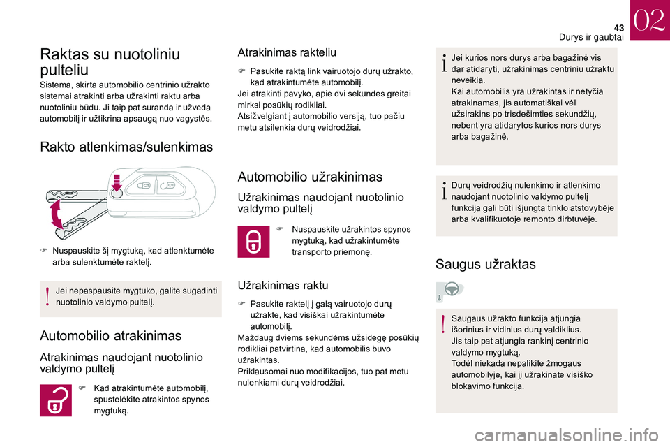 CITROEN DS3 2018 Eksploatavimo vadovas (in Lithuanian) 43
Raktas su nuotoliniu
pulteliu
Sistema, skirta automobilio centrinio užrakto
sistemai atrakinti arba užrakinti raktu arba
nuotoliniu būdu. Ji taip pat suranda ir užveda
automobilį ir užtik CITROEN DS3 2018 Eksploatavimo vadovas (in Lithuanian) 43
Raktas su nuotoliniu
pulteliu
Sistema, skirta automobilio centrinio užrakto
sistemai atrakinti arba užrakinti raktu arba
nuotoliniu būdu. Ji taip pat suranda ir užveda
automobilį ir užtik