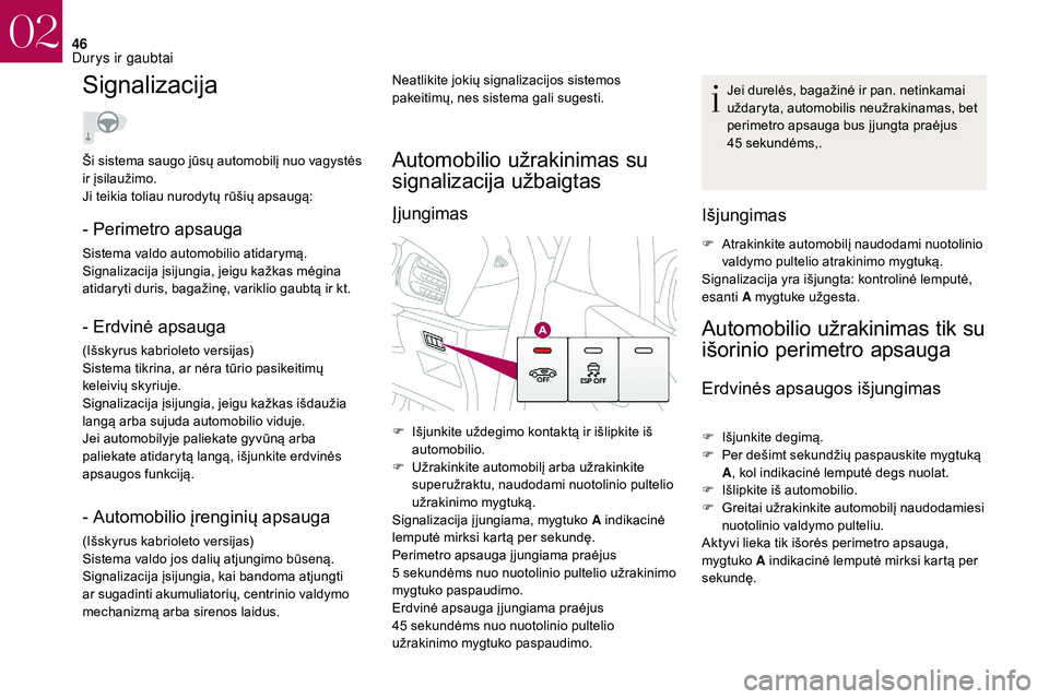 CITROEN DS3 2018 Eksploatavimo vadovas (in Lithuanian) 46
Signalizacija
- Perimetro apsauga
Sistema valdo automobilio atidarymą.
Signalizacija įsijungia, jeigu kažkas mėgina
atidaryti duris, bagažinę, variklio gaubtą ir kt.
- Erdvinė apsauga
(Iš CITROEN DS3 2018 Eksploatavimo vadovas (in Lithuanian) 46
Signalizacija
- Perimetro apsauga
Sistema valdo automobilio atidarymą.
Signalizacija įsijungia, jeigu kažkas mėgina
atidaryti duris, bagažinę, variklio gaubtą ir kt.
- Erdvinė apsauga
(Iš