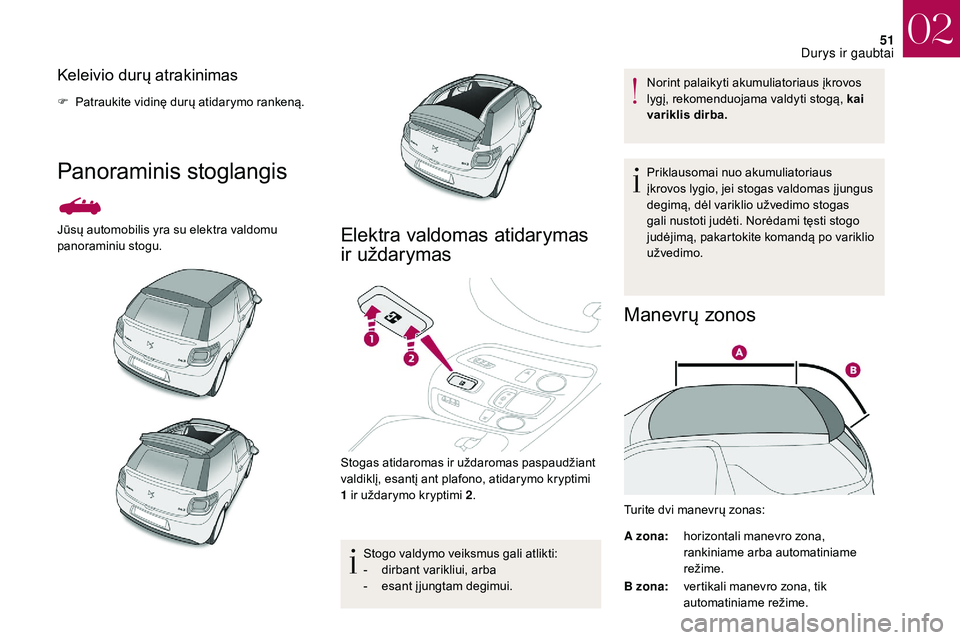 CITROEN DS3 2018 Eksploatavimo vadovas (in Lithuanian) 51
Keleivio durų atrakinimas
F Patraukite vidinę durų atidarymo rankeną.
Panoraminis stoglangis
Jūsų automobilis yra su elektra valdomu
panoraminiu stogu.Elektra valdomas atidarymas
ir uždary CITROEN DS3 2018 Eksploatavimo vadovas (in Lithuanian) 51
Keleivio durų atrakinimas
F Patraukite vidinę durų atidarymo rankeną.
Panoraminis stoglangis
Jūsų automobilis yra su elektra valdomu
panoraminiu stogu.Elektra valdomas atidarymas
ir uždary