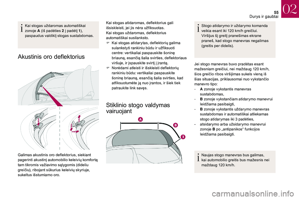 CITROEN DS3 2018 Eksploatavimo vadovas (in Lithuanian) 55
Kai stogas uždaromas automatiškai
zonoje A (iš padėties 2
į padėtį 1),
paspaudus valdiklį stogas sustabdomas.
Akustinis oro deflektorius
Galimas akustinis oro deflektorius, siekiant
pa CITROEN DS3 2018 Eksploatavimo vadovas (in Lithuanian) 55
Kai stogas uždaromas automatiškai
zonoje A (iš padėties 2
į padėtį 1),
paspaudus valdiklį stogas sustabdomas.
Akustinis oro deflektorius
Galimas akustinis oro deflektorius, siekiant
pa