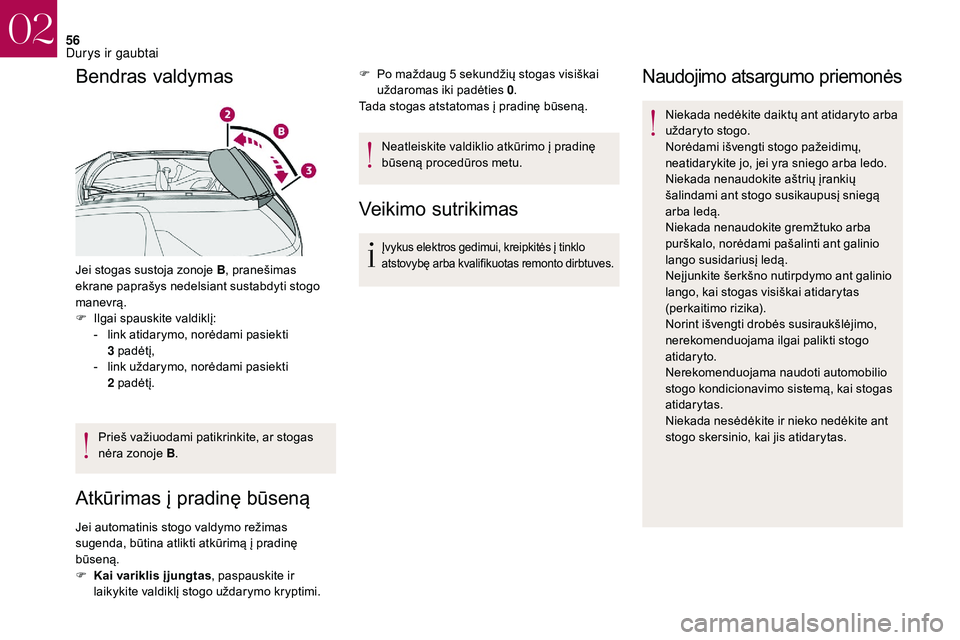 CITROEN DS3 2018 Eksploatavimo vadovas (in Lithuanian) 56
Bendras valdymas
Jei stogas sustoja zonoje B, pranešimas
ekrane paprašys nedelsiant sustabdyti stogo
manevrą.
F
I
lgai spauskite valdiklį:
-
l
ink atidarymo, norėdami pasiekti
3
pad CITROEN DS3 2018 Eksploatavimo vadovas (in Lithuanian) 56
Bendras valdymas
Jei stogas sustoja zonoje B, pranešimas
ekrane paprašys nedelsiant sustabdyti stogo
manevrą.
F
I
lgai spauskite valdiklį:
-
l
ink atidarymo, norėdami pasiekti
3
pad