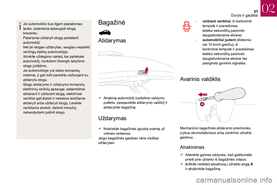 CITROEN DS3 2018 Eksploatavimo vadovas (in Lithuanian) 57
Jei automobilis bus ilgam pastatomas
lauke, patariama apsaugoti stogą
brezentu.
Patariama uždaryti stogą pastatant
automobilį.
Net jei stogas uždarytas, saugiau nepalikti
vertingų daiktų CITROEN DS3 2018 Eksploatavimo vadovas (in Lithuanian) 57
Jei automobilis bus ilgam pastatomas
lauke, patariama apsaugoti stogą
brezentu.
Patariama uždaryti stogą pastatant
automobilį.
Net jei stogas uždarytas, saugiau nepalikti
vertingų daiktų