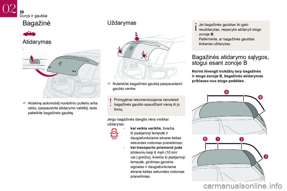 CITROEN DS3 2018 Eksploatavimo vadovas (in Lithuanian) 58
Bagažinė
Atidarymas
F Atrakinę automobilį nuotoliniu pulteliu arba raktu, paspauskite atidarymo valdiklį, tada
pakelkite bagažinės gaubtą.
Uždarymas
F Nuleiskite bagažinės gaubtą paspa CITROEN DS3 2018 Eksploatavimo vadovas (in Lithuanian) 58
Bagažinė
Atidarymas
F Atrakinę automobilį nuotoliniu pulteliu arba raktu, paspauskite atidarymo valdiklį, tada
pakelkite bagažinės gaubtą.
Uždarymas
F Nuleiskite bagažinės gaubtą paspa