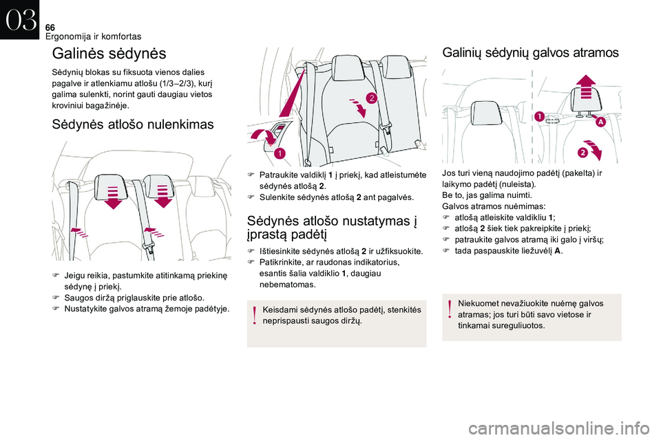 CITROEN DS3 2018 Eksploatavimo vadovas (in Lithuanian) 66
Galinės sėdynės
Sėdynių blokas su fiksuota vienos dalies
pagalve ir atlenkiamu atlošu (1/3 –2/3), kurį
galima sulenkti, norint gauti daugiau vietos
kroviniui bagažinėje.
Sėdynės atl CITROEN DS3 2018 Eksploatavimo vadovas (in Lithuanian) 66
Galinės sėdynės
Sėdynių blokas su fiksuota vienos dalies
pagalve ir atlenkiamu atlošu (1/3 –2/3), kurį
galima sulenkti, norint gauti daugiau vietos
kroviniui bagažinėje.
Sėdynės atl