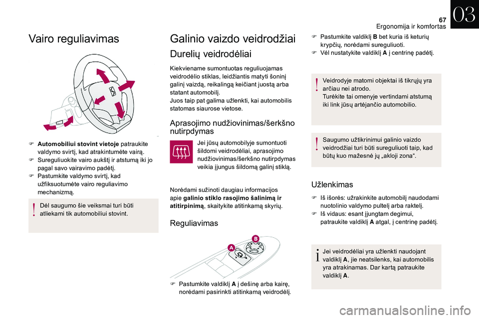 CITROEN DS3 2018 Eksploatavimo vadovas (in Lithuanian) 67
Vairo reguliavimas
F Automobiliui stovint vietoje patraukite
valdymo svirtį, kad atrakintumėte vairą.
F
S
ureguliuokite vairo aukštį ir atstumą iki jo
pagal savo vairavimo padėtį.
F
CITROEN DS3 2018 Eksploatavimo vadovas (in Lithuanian) 67
Vairo reguliavimas
F Automobiliui stovint vietoje patraukite
valdymo svirtį, kad atrakintumėte vairą.
F
S
ureguliuokite vairo aukštį ir atstumą iki jo
pagal savo vairavimo padėtį.
F