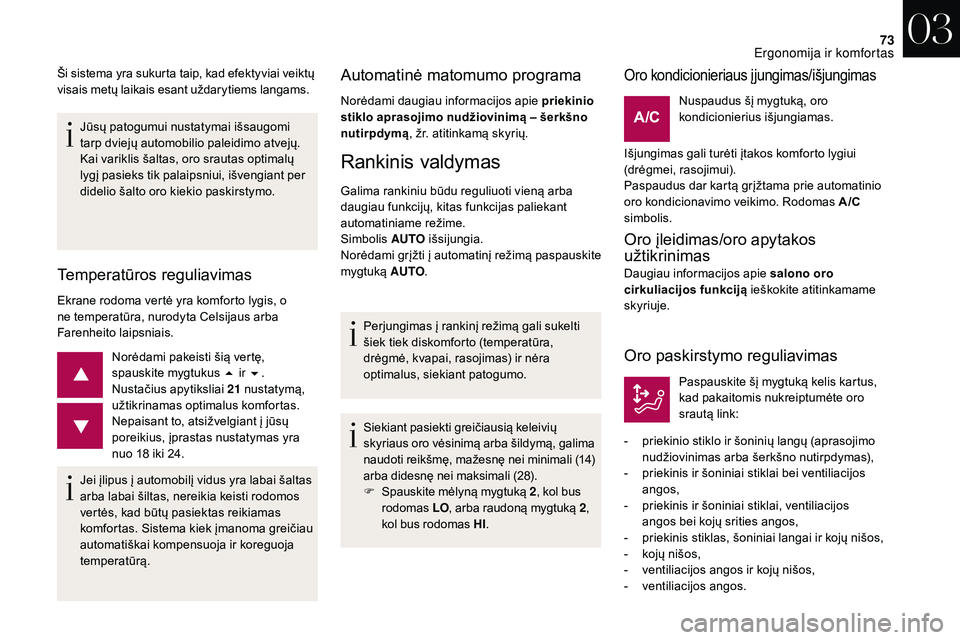 CITROEN DS3 2018 Eksploatavimo vadovas (in Lithuanian) 73
Jūsų patogumui nustatymai išsaugomi
tarp dviejų automobilio paleidimo atvejų.
Kai variklis šaltas, oro srautas optimalų
lygį pasieks tik palaipsniui, išvengiant per
didelio šalto oro k CITROEN DS3 2018 Eksploatavimo vadovas (in Lithuanian) 73
Jūsų patogumui nustatymai išsaugomi
tarp dviejų automobilio paleidimo atvejų.
Kai variklis šaltas, oro srautas optimalų
lygį pasieks tik palaipsniui, išvengiant per
didelio šalto oro k
