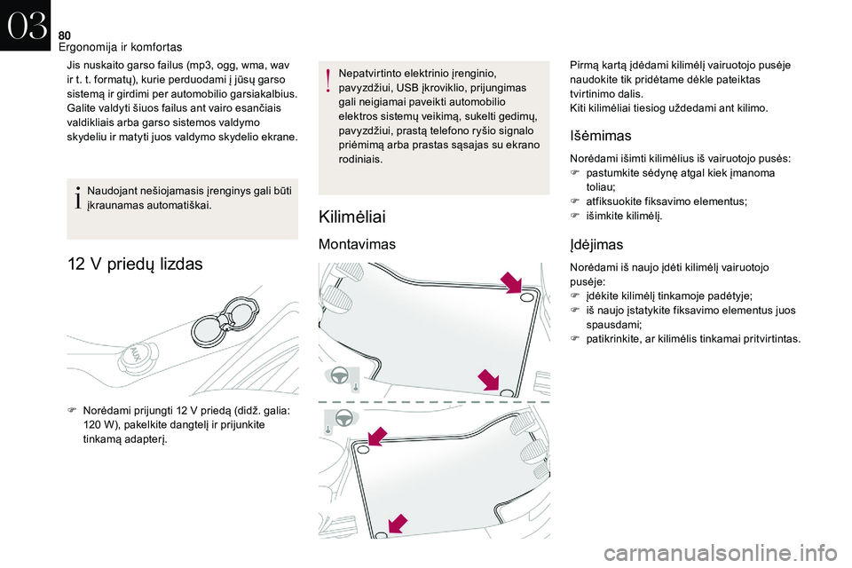 CITROEN DS3 2018 Eksploatavimo vadovas (in Lithuanian) 80
Jis nuskaito garso failus (mp3, ogg, wma, wav
ir t. t. formatų), kurie perduodami į jūsų garso
sistemą ir girdimi per automobilio garsiakalbius.
Galite valdyti šiuos failus ant vairo esanč CITROEN DS3 2018 Eksploatavimo vadovas (in Lithuanian) 80
Jis nuskaito garso failus (mp3, ogg, wma, wav
ir t. t. formatų), kurie perduodami į jūsų garso
sistemą ir girdimi per automobilio garsiakalbius.
Galite valdyti šiuos failus ant vairo esanč