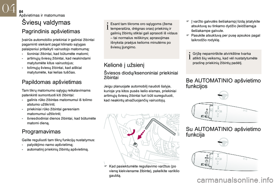 CITROEN DS3 2018 Eksploatavimo vadovas (in Lithuanian) 84
Šviesų valdymas
Pagrindinis apšvietimas
Įvairūs automobilio priekiniai ir galiniai žibintai
pagaminti siekiant pagal klimato sąlygas
palaipsniui pritaikyti vairuotojo matomumą:
-
š
oni CITROEN DS3 2018 Eksploatavimo vadovas (in Lithuanian) 84
Šviesų valdymas
Pagrindinis apšvietimas
Įvairūs automobilio priekiniai ir galiniai žibintai
pagaminti siekiant pagal klimato sąlygas
palaipsniui pritaikyti vairuotojo matomumą:
-
š
oni