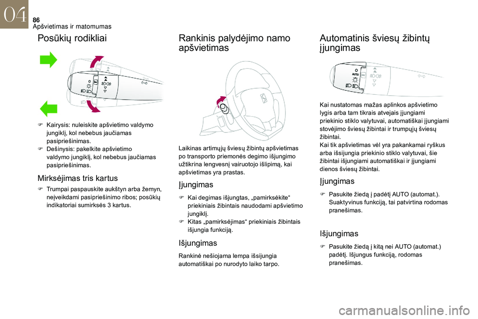CITROEN DS3 2018 Eksploatavimo vadovas (in Lithuanian) 86
Posūkių rodikliai
Mirksėjimas tris kartus
F Trumpai paspauskite aukštyn arba žemyn, neįveikdami pasipriešinimo ribos; posūkių
indikatoriai sumirksės 3
kartus.
Rankinis palydėjimo namo CITROEN DS3 2018 Eksploatavimo vadovas (in Lithuanian) 86
Posūkių rodikliai
Mirksėjimas tris kartus
F Trumpai paspauskite aukštyn arba žemyn, neįveikdami pasipriešinimo ribos; posūkių
indikatoriai sumirksės 3
kartus.
Rankinis palydėjimo namo