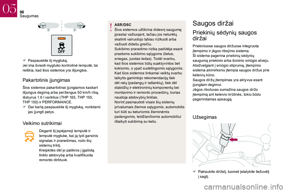 CITROEN DS3 2018 Eksploatavimo vadovas (in Lithuanian) 98
F Paspauskite šį mygtuką.
Jei ima šviesti mygtuko kontrolinė lemputė, tai
reiškia, kad šios sistemos yra išjungtos.
Pakartotinis įjungimas
Šios sistemos pakartotinai į jungiamos kaskar CITROEN DS3 2018 Eksploatavimo vadovas (in Lithuanian) 98
F Paspauskite šį mygtuką.
Jei ima šviesti mygtuko kontrolinė lemputė, tai
reiškia, kad šios sistemos yra išjungtos.
Pakartotinis įjungimas
Šios sistemos pakartotinai į jungiamos kaskar