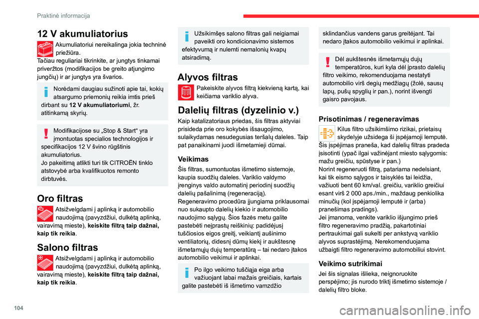 CITROEN JUMPER 2020 Eksploatavimo vadovas (in Lithuanian) 104
Praktinė informacija
12 V akumuliatorius
Akumuliatoriui nereikalinga jokia techninė priežiūra.Tačiau reguliariai tikrinkite, ar jungtys tinkamai priveržtos (modifikacijos be greito atjungimo CITROEN JUMPER 2020 Eksploatavimo vadovas (in Lithuanian) 104
Praktinė informacija
12 V akumuliatorius
Akumuliatoriui nereikalinga jokia techninė priežiūra.Tačiau reguliariai tikrinkite, ar jungtys tinkamai priveržtos (modifikacijos be greito atjungimo
