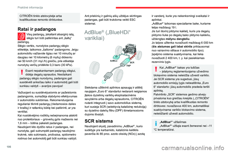CITROEN JUMPER 2020  Eksploatavimo vadovas (in Lithuanian) 106
Praktinė informacija
CITROËN tinklo atstovybėje arba kvalifikuotose remonto dirbtuvėse.
Ratai ir padangos
Visų padangų, įskaitant atsarginį ratą, slėgis turi būti patikrintas ant „ša