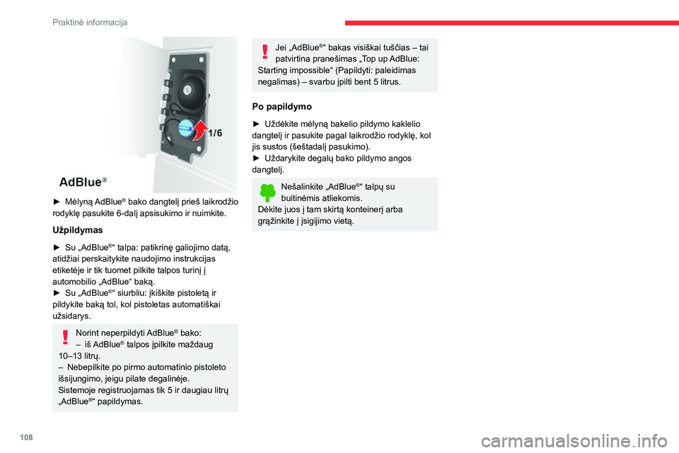 CITROEN JUMPER 2020  Eksploatavimo vadovas (in Lithuanian) 108
Praktinė informacija
 
► Mėlyną AdBlue® bako dangtelį prieš laikrodžio rodyklę pasukite 6-dalį apsisukimo ir nuimkite.
Užpildymas
►  Su „AdBlue®“ talpa: patikrinę galiojimo dat