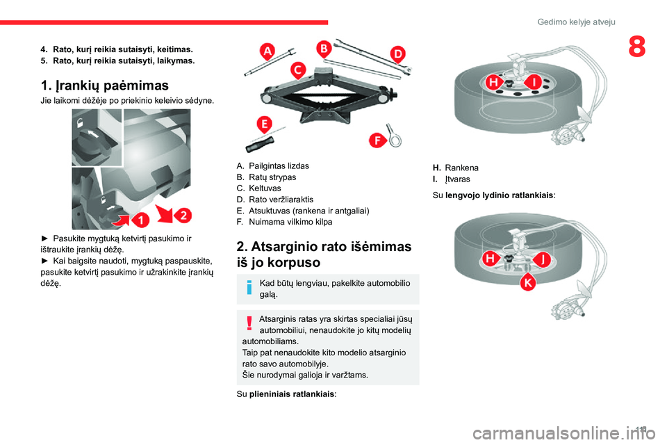 CITROEN JUMPER 2020 Eksploatavimo vadovas (in Lithuanian) 111
Gedimo kelyje atveju
84.Rato, kurį reikia sutaisyti, keitimas.
5.Rato, kurį reikia sutaisyti, laikymas.
1. Įrankių paėmimas
Jie laikomi dėžėje po priekinio keleivio sėdyne.
► Pasukit CITROEN JUMPER 2020 Eksploatavimo vadovas (in Lithuanian) 111
Gedimo kelyje atveju
84.Rato, kurį reikia sutaisyti, keitimas.
5.Rato, kurį reikia sutaisyti, laikymas.
1. Įrankių paėmimas
Jie laikomi dėžėje po priekinio keleivio sėdyne.
► Pasukit
