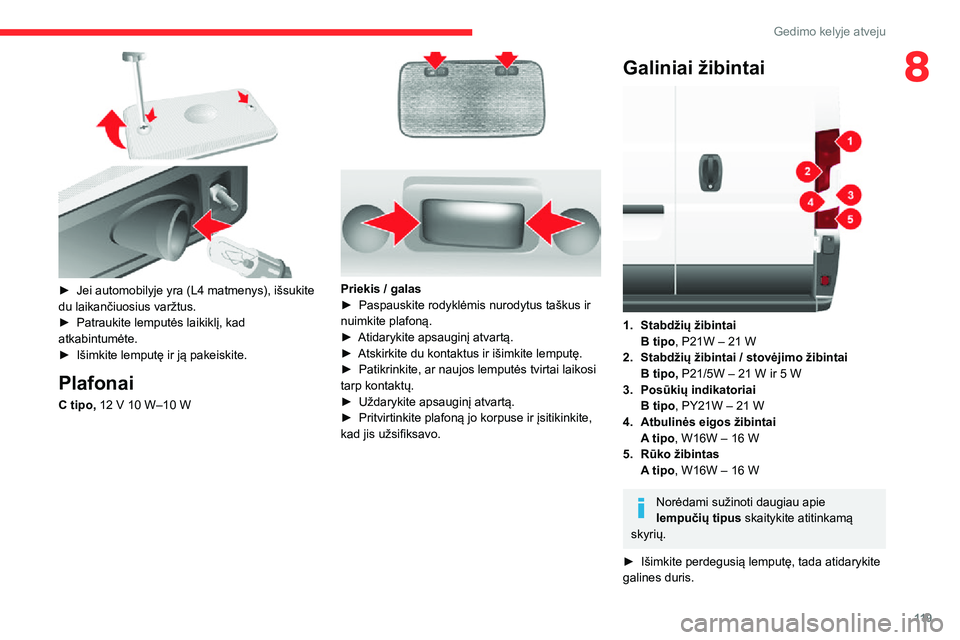 CITROEN JUMPER 2020 Eksploatavimo vadovas (in Lithuanian) 11 9
Gedimo kelyje atveju
8
► Jei automobilyje yra (L4 matmenys), išsukite du laikančiuosius varžtus.► Patraukite lemputės laikiklį, kad atkabintumėte.► Išimkite lemputę ir ją pakeisk CITROEN JUMPER 2020 Eksploatavimo vadovas (in Lithuanian) 11 9
Gedimo kelyje atveju
8
► Jei automobilyje yra (L4 matmenys), išsukite du laikančiuosius varžtus.► Patraukite lemputės laikiklį, kad atkabintumėte.► Išimkite lemputę ir ją pakeisk