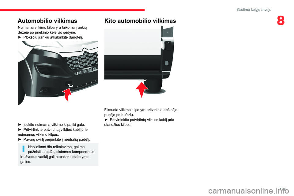 CITROEN JUMPER 2020 Eksploatavimo vadovas (in Lithuanian) 129
Gedimo kelyje atveju
8Automobilio vilkimas
Nuimama vilkimo kilpa yra laikoma įrankių dėžėje po priekinio keleivio sėdyne.► Plokščiu įrankiu atkabinkite dangtelį.
► Įsukite nuimam CITROEN JUMPER 2020 Eksploatavimo vadovas (in Lithuanian) 129
Gedimo kelyje atveju
8Automobilio vilkimas
Nuimama vilkimo kilpa yra laikoma įrankių dėžėje po priekinio keleivio sėdyne.► Plokščiu įrankiu atkabinkite dangtelį.
► Įsukite nuimam