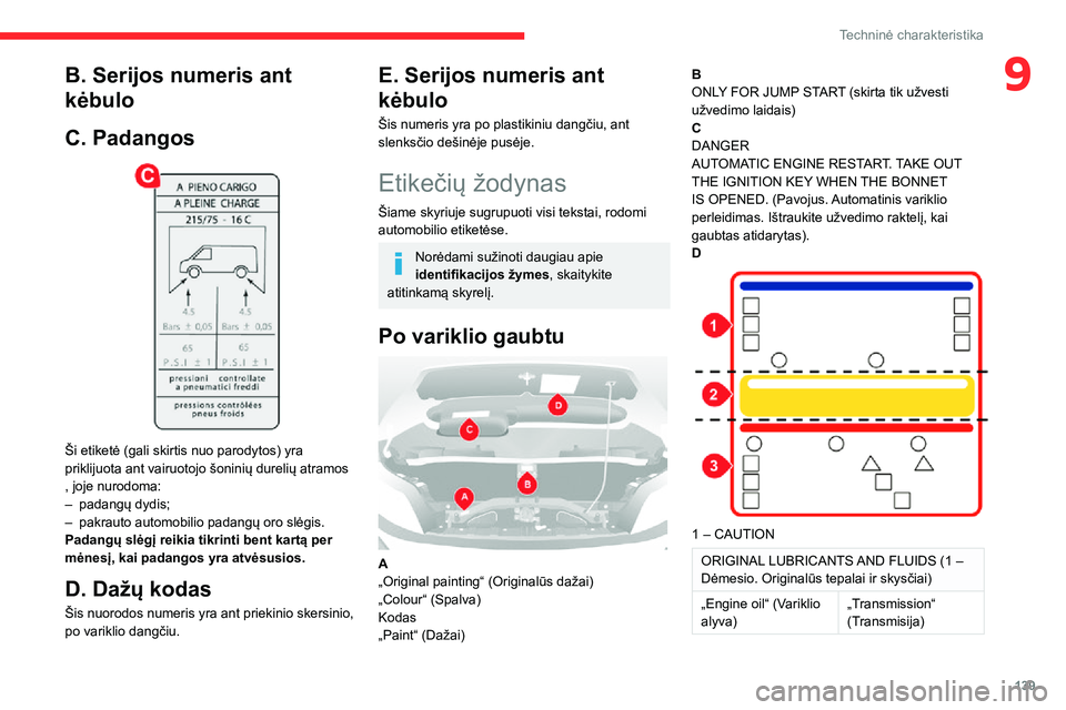 CITROEN JUMPER 2020  Eksploatavimo vadovas (in Lithuanian) 139
Techninė charakteristika
9B. Serijos numeris ant 
kėbulo
C. Padangos 
 
Ši etiketė (gali skirtis nuo parodytos) yra priklijuota ant vairuotojo šoninių durelių atramos , joje nurodoma:– pa