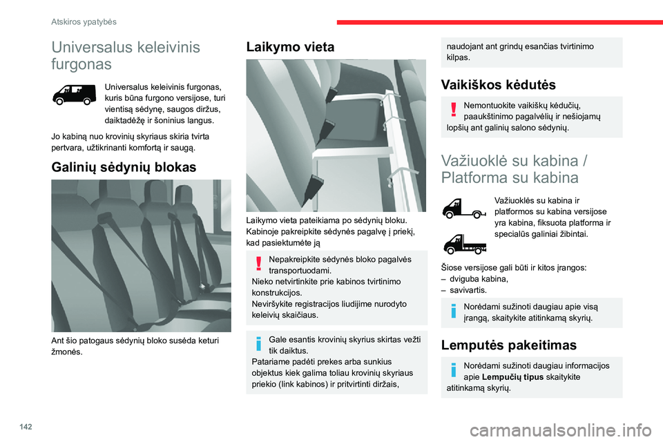 CITROEN JUMPER 2020  Eksploatavimo vadovas (in Lithuanian) 142
Atskiros ypatybės
Universalus keleivinis 
furgonas
Universalus keleivinis furgonas, kuris būna furgono versijose, turi vientisą sėdynę, saugos diržus, daiktadėžę ir šoninius langus.
Jo k