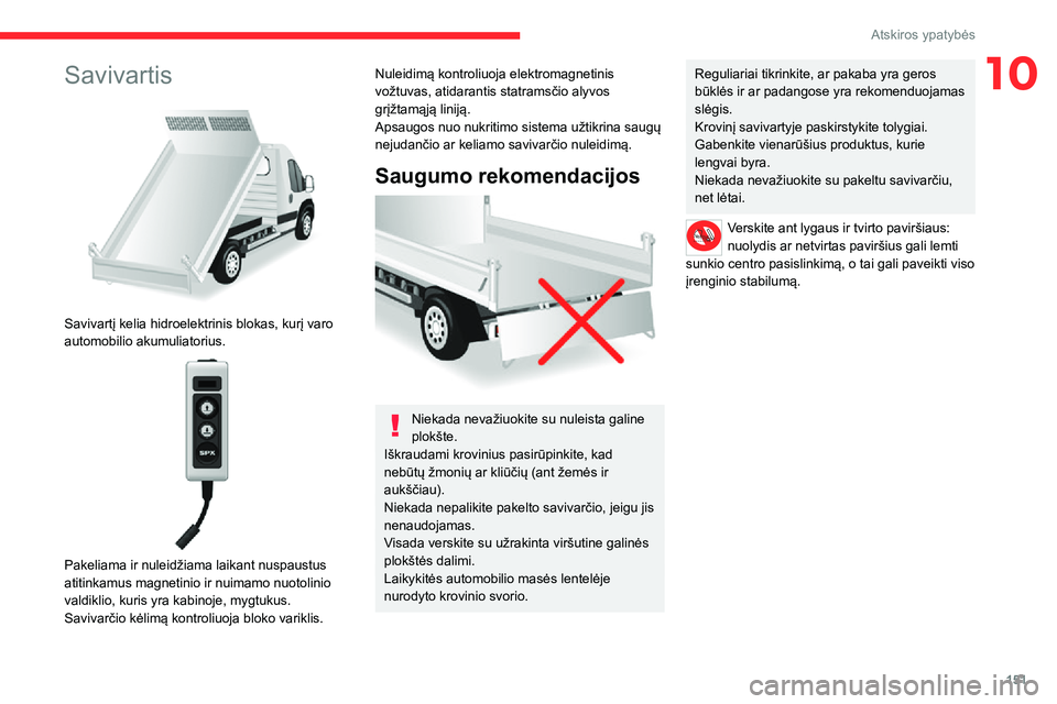 CITROEN JUMPER 2020  Eksploatavimo vadovas (in Lithuanian) 151
Atskiros ypatybės
10Savivartis 
 
Savivartį kelia hidroelektrinis blokas, kurį varo automobilio akumuliatorius. 
 
Pakeliama ir nuleidžiama laikant nuspaustus atitinkamus magnetinio ir nuimamo CITROEN JUMPER 2020  Eksploatavimo vadovas (in Lithuanian) 151
Atskiros ypatybės
10Savivartis 
 
Savivartį kelia hidroelektrinis blokas, kurį varo automobilio akumuliatorius. 
 
Pakeliama ir nuleidžiama laikant nuspaustus atitinkamus magnetinio ir nuimamo