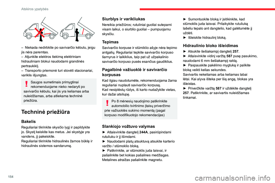 CITROEN JUMPER 2020  Eksploatavimo vadovas (in Lithuanian) 154
Atskiros ypatybės
 
– Niekada nedirbkite po savivarčio kėbulu, jeigu jis nėra paremtas.– Atjunkite elektros tiekimą elektriniam hidrauliniam blokui naudodami grandinės pertraukiklį.–  CITROEN JUMPER 2020  Eksploatavimo vadovas (in Lithuanian) 154
Atskiros ypatybės
 
– Niekada nedirbkite po savivarčio kėbulu, jeigu jis nėra paremtas.– Atjunkite elektros tiekimą elektriniam hidrauliniam blokui naudodami grandinės pertraukiklį.–