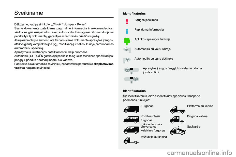 CITROEN JUMPER 2020 Eksploatavimo vadovas (in Lithuanian)
Sveikiname
002701A1004E0052004D004400500048000F00E2004C004400500048000300560053004800550056004E002D00440057004400580057002400240058005700520050005200450 CITROEN JUMPER 2020 Eksploatavimo vadovas (in Lithuanian)
Sveikiname
002701A1004E0052004D004400500048000F00E2004C004400500048000300560053004800550056004E002D00440057004400580057002400240058005700520050005200450