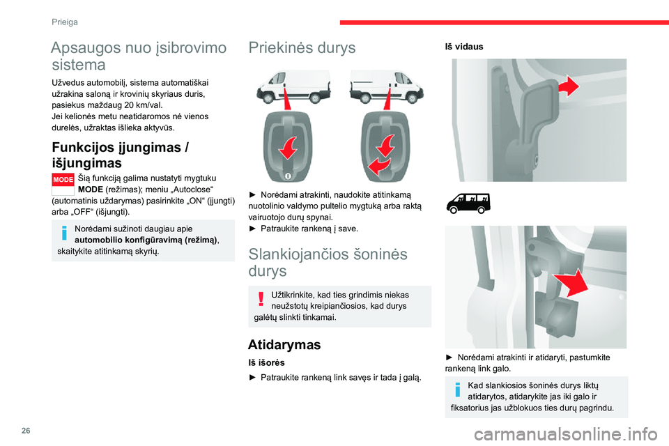CITROEN JUMPER 2020 Eksploatavimo vadovas (in Lithuanian) 26
Prieiga
Nevažiuokite su atidarytomis slankiosiomis šoninėmis durimis.
Uždarymas
Iš išorės
► Patraukite rankeną link savęs ir tada į priekį.
Iš vidaus
► Norėdami atrakinti ir uždar CITROEN JUMPER 2020 Eksploatavimo vadovas (in Lithuanian) 26
Prieiga
Nevažiuokite su atidarytomis slankiosiomis šoninėmis durimis.
Uždarymas
Iš išorės
► Patraukite rankeną link savęs ir tada į priekį.
Iš vidaus
► Norėdami atrakinti ir uždar