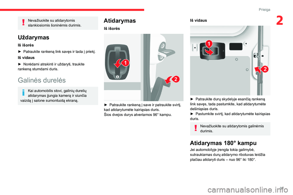 CITROEN JUMPER 2020 Eksploatavimo vadovas (in Lithuanian) 27
Prieiga
2Nevažiuokite su atidarytomis slankiosiomis šoninėmis durimis.
Uždarymas
Iš išorės
► Patraukite rankeną link savęs ir tada į priekį.
Iš vidaus
► Norėdami atrakinti ir užda CITROEN JUMPER 2020 Eksploatavimo vadovas (in Lithuanian) 27
Prieiga
2Nevažiuokite su atidarytomis slankiosiomis šoninėmis durimis.
Uždarymas
Iš išorės
► Patraukite rankeną link savęs ir tada į priekį.
Iš vidaus
► Norėdami atrakinti ir užda