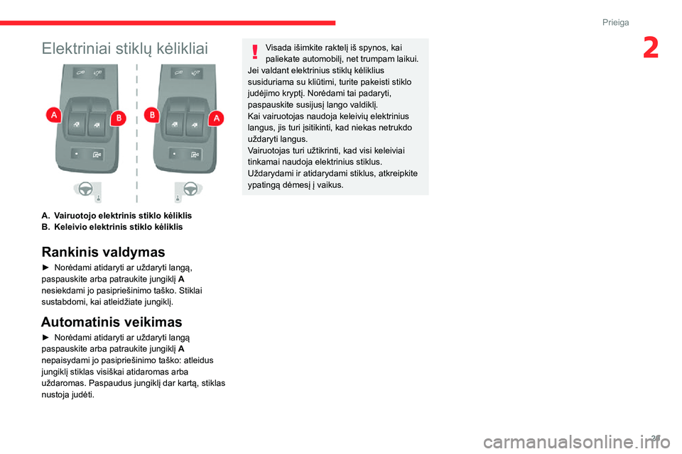 CITROEN JUMPER 2020 Eksploatavimo vadovas (in Lithuanian) 29
Prieiga
2Elektriniai stiklų kėlikliai
A.Vairuotojo elektrinis stiklo kėliklis
B.Keleivio elektrinis stiklo kėliklis
Rankinis valdymas
► Norėdami atidaryti ar uždaryti langą, paspauskite CITROEN JUMPER 2020 Eksploatavimo vadovas (in Lithuanian) 29
Prieiga
2Elektriniai stiklų kėlikliai
A.Vairuotojo elektrinis stiklo kėliklis
B.Keleivio elektrinis stiklo kėliklis
Rankinis valdymas
► Norėdami atidaryti ar uždaryti langą, paspauskite