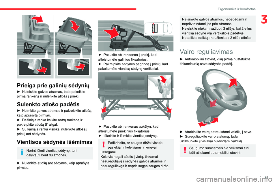 CITROEN JUMPER 2020 Eksploatavimo vadovas (in Lithuanian) 33
Ergonomika ir komfortas
3
Prieiga prie galinių sėdynių
► Nuleiskite galvos atramas, tada pakelkite pirmą rankeną ir nulenkite atlošą į priekį.
Sulenkto atlošo padėtis
► Nuimkite ga CITROEN JUMPER 2020 Eksploatavimo vadovas (in Lithuanian) 33
Ergonomika ir komfortas
3
Prieiga prie galinių sėdynių
► Nuleiskite galvos atramas, tada pakelkite pirmą rankeną ir nulenkite atlošą į priekį.
Sulenkto atlošo padėtis
► Nuimkite ga
