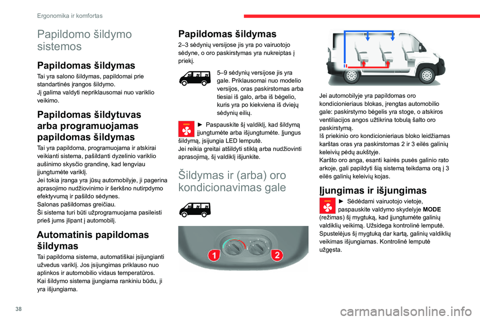 CITROEN JUMPER 2020 Eksploatavimo vadovas (in Lithuanian) 38
Ergonomika ir komfortas
Papildomo šildymo
sistemos
Papildomas šildymas
Tai yra salono šildymas, papildomai prie standartinės įrangos šildymo.Jį galima valdyti nepriklausomai nuo variklio ve CITROEN JUMPER 2020 Eksploatavimo vadovas (in Lithuanian) 38
Ergonomika ir komfortas
Papildomo šildymo
sistemos
Papildomas šildymas
Tai yra salono šildymas, papildomai prie standartinės įrangos šildymo.Jį galima valdyti nepriklausomai nuo variklio ve