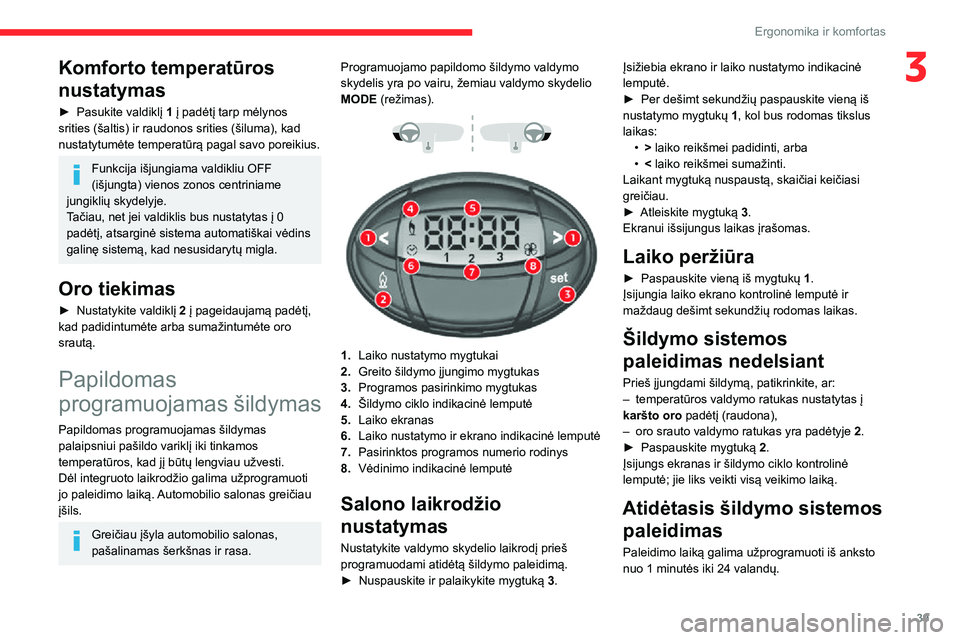 CITROEN JUMPER 2020 Eksploatavimo vadovas (in Lithuanian) 39
Ergonomika ir komfortas
3Komforto temperatūros
nustatymas
► Pasukite valdiklį 1 į padėtį tarp mėlynos srities (šaltis) ir raudonos srities (šiluma), kad nustatytumėte temperatūrą paga CITROEN JUMPER 2020 Eksploatavimo vadovas (in Lithuanian) 39
Ergonomika ir komfortas
3Komforto temperatūros
nustatymas
► Pasukite valdiklį 1 į padėtį tarp mėlynos srities (šaltis) ir raudonos srities (šiluma), kad nustatytumėte temperatūrą paga