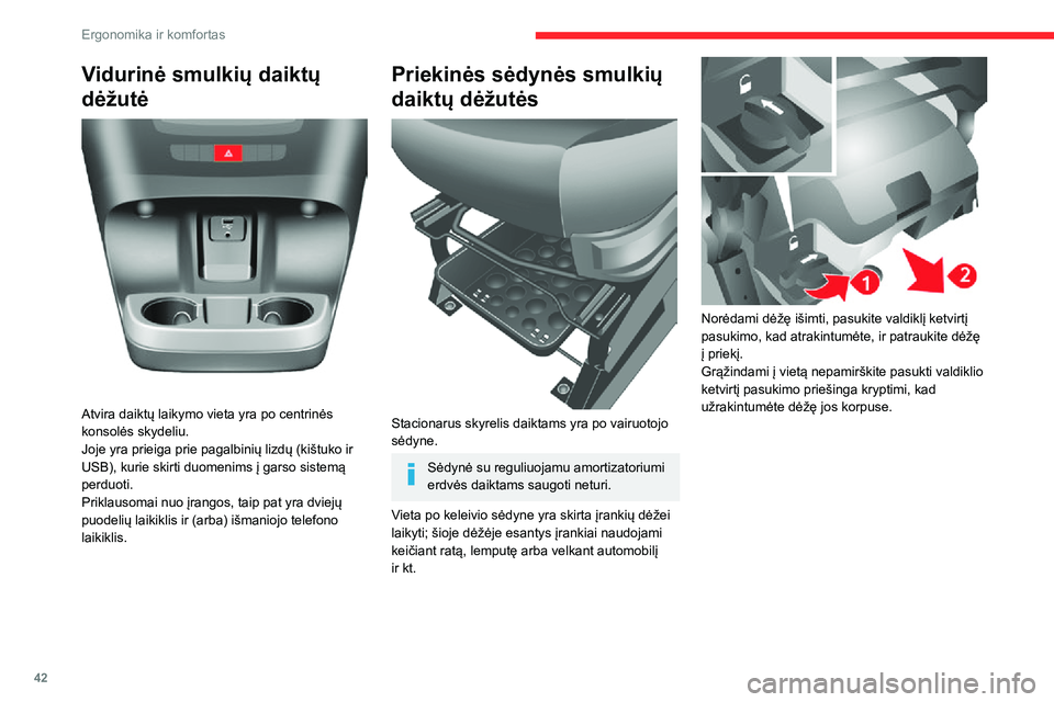 CITROEN JUMPER 2020 Eksploatavimo vadovas (in Lithuanian) 42
Ergonomika ir komfortas
Vidurinė smulkių daiktų
dėžutė
Atvira daiktų laikymo vieta yra po centrinės konsolės skydeliu. Joje yra prieiga prie pagalbinių lizdų (kištuko ir USB), kurie CITROEN JUMPER 2020 Eksploatavimo vadovas (in Lithuanian) 42
Ergonomika ir komfortas
Vidurinė smulkių daiktų
dėžutė
Atvira daiktų laikymo vieta yra po centrinės konsolės skydeliu. Joje yra prieiga prie pagalbinių lizdų (kištuko ir USB), kurie