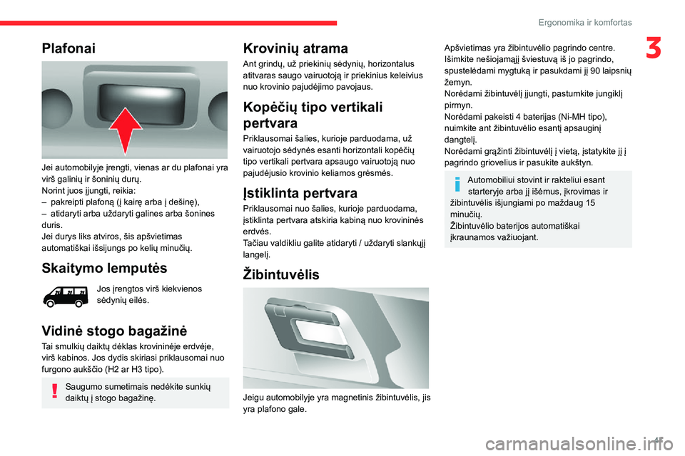 CITROEN JUMPER 2020 Eksploatavimo vadovas (in Lithuanian) 47
Ergonomika ir komfortas
3Plafonai
Jei automobilyje įrengti, vienas ar du plafonai yra virš galinių ir šoninių durų.Norint juos įjungti, reikia:– pakreipti plafoną (į kairę arba į de CITROEN JUMPER 2020 Eksploatavimo vadovas (in Lithuanian) 47
Ergonomika ir komfortas
3Plafonai
Jei automobilyje įrengti, vienas ar du plafonai yra virš galinių ir šoninių durų.Norint juos įjungti, reikia:– pakreipti plafoną (į kairę arba į de
