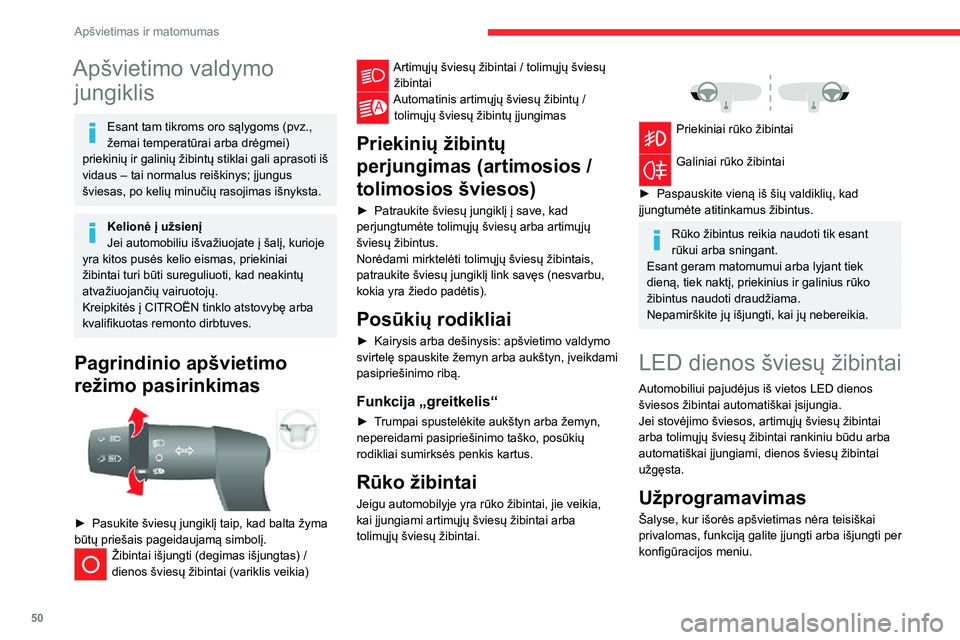 CITROEN JUMPER 2020 Eksploatavimo vadovas (in Lithuanian) 50
Apšvietimas ir matomumas
Apšvietimo valdymo
jungiklis
Esant tam tikroms oro sąlygoms (pvz., žemai temperatūrai arba drėgmei) priekinių ir galinių žibintų stiklai gali aprasoti iš vidaus CITROEN JUMPER 2020 Eksploatavimo vadovas (in Lithuanian) 50
Apšvietimas ir matomumas
Apšvietimo valdymo
jungiklis
Esant tam tikroms oro sąlygoms (pvz., žemai temperatūrai arba drėgmei) priekinių ir galinių žibintų stiklai gali aprasoti iš vidaus