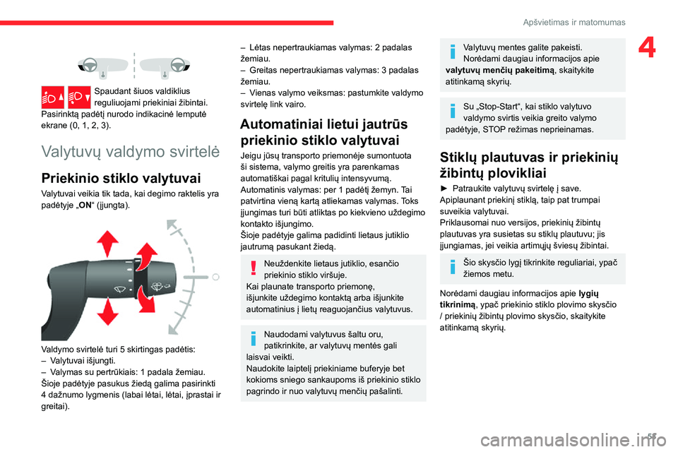CITROEN JUMPER 2020 Eksploatavimo vadovas (in Lithuanian) 53
Apšvietimas ir matomumas
4
Spaudant šiuos valdiklius reguliuojami priekiniai žibintai. Pasirinktą padėtį nurodo indikacinė lemputė ekrane (0, 1, 2, 3).
Valytuvų valdymo svirtelė
Prieki CITROEN JUMPER 2020 Eksploatavimo vadovas (in Lithuanian) 53
Apšvietimas ir matomumas
4
Spaudant šiuos valdiklius reguliuojami priekiniai žibintai. Pasirinktą padėtį nurodo indikacinė lemputė ekrane (0, 1, 2, 3).
Valytuvų valdymo svirtelė
Prieki