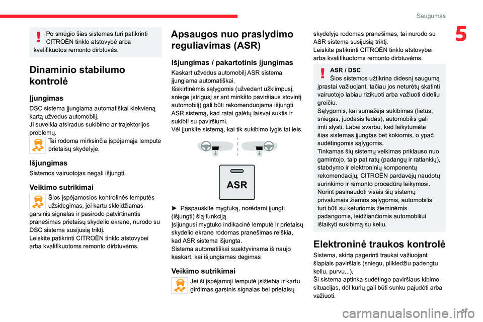 CITROEN JUMPER 2020 Eksploatavimo vadovas (in Lithuanian) 57
Saugumas
5Po smūgio šias sistemas turi patikrinti CITROËN tinklo atstovybė arba kvalifikuotos remonto dirbtuvės.
Dinaminio stabilumo
kontrolė
Įjungimas
DSC sistema įjungiama automatiškai CITROEN JUMPER 2020 Eksploatavimo vadovas (in Lithuanian) 57
Saugumas
5Po smūgio šias sistemas turi patikrinti CITROËN tinklo atstovybė arba kvalifikuotos remonto dirbtuvės.
Dinaminio stabilumo
kontrolė
Įjungimas
DSC sistema įjungiama automatiškai