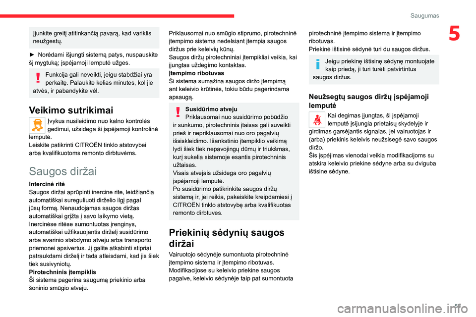 CITROEN JUMPER 2020 Eksploatavimo vadovas (in Lithuanian) 59
Saugumas
5Įjunkite greitį atitinkančią pavarą, kad variklis neužgestų.
► Norėdami išjungti sistemą patys, nuspauskite šį mygtuką; įspėjamoji lemputė užges.
Funkcija gali neveikti CITROEN JUMPER 2020 Eksploatavimo vadovas (in Lithuanian) 59
Saugumas
5Įjunkite greitį atitinkančią pavarą, kad variklis neužgestų.
► Norėdami išjungti sistemą patys, nuspauskite šį mygtuką; įspėjamoji lemputė užges.
Funkcija gali neveikti