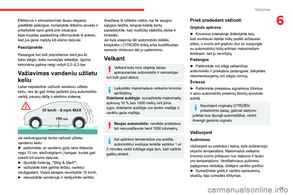 CITROEN JUMPER 2020 Eksploatavimo vadovas (in Lithuanian) 69
Valdymas
6Efektyvus ir ekovairavimas taupo degalus; greitėkite palengva, numatykite lėtėjimo poveikį ir pritaikykite savo greitį prie situacijos.Apie krypties pasikeitimą informuokite iš ank CITROEN JUMPER 2020 Eksploatavimo vadovas (in Lithuanian) 69
Valdymas
6Efektyvus ir ekovairavimas taupo degalus; greitėkite palengva, numatykite lėtėjimo poveikį ir pritaikykite savo greitį prie situacijos.Apie krypties pasikeitimą informuokite iš ank