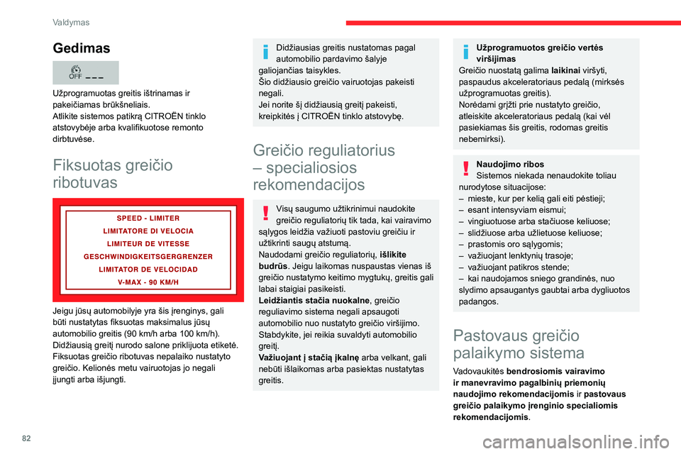 CITROEN JUMPER 2020 Eksploatavimo vadovas (in Lithuanian) 82
Valdymas
Sistema, kuri nespaudžiant akceleratoriaus pedalo automatiškai palaiko vairuotojo nustatytą automobilio važiavimo greitį.Norint šią sistemą nustatyti arba įjungti, automobilis tur CITROEN JUMPER 2020 Eksploatavimo vadovas (in Lithuanian) 82
Valdymas
Sistema, kuri nespaudžiant akceleratoriaus pedalo automatiškai palaiko vairuotojo nustatytą automobilio važiavimo greitį.Norint šią sistemą nustatyti arba įjungti, automobilis tur