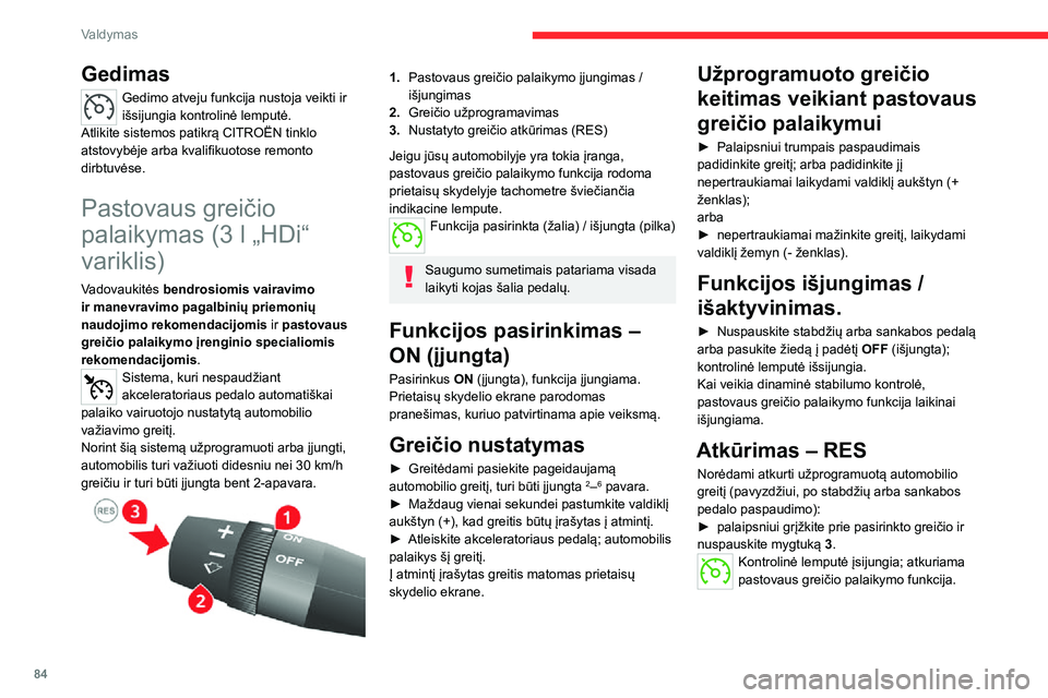 CITROEN JUMPER 2020 Eksploatavimo vadovas (in Lithuanian) 84
Valdymas
Užprogramuoto greičio
atšaukimas
Kai transporto priemonė sustoja, po uždegimo išjungimo, sistema nebesaugo jokių greičių.
Gedimas
Gedimo atveju funkcija nustoja veikti ir išsiju CITROEN JUMPER 2020 Eksploatavimo vadovas (in Lithuanian) 84
Valdymas
Užprogramuoto greičio
atšaukimas
Kai transporto priemonė sustoja, po uždegimo išjungimo, sistema nebesaugo jokių greičių.
Gedimas
Gedimo atveju funkcija nustoja veikti ir išsiju