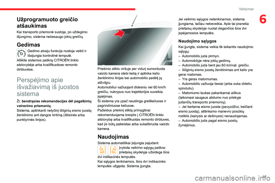 CITROEN JUMPER 2020 Eksploatavimo vadovas (in Lithuanian) 85
Valdymas
6Užprogramuoto greičio
atšaukimas
Kai transporto priemonė sustoja, po uždegimo išjungimo, sistema nebesaugo jokių greičių.
Gedimas
Gedimo atveju funkcija nustoja veikti ir išsij CITROEN JUMPER 2020 Eksploatavimo vadovas (in Lithuanian) 85
Valdymas
6Užprogramuoto greičio
atšaukimas
Kai transporto priemonė sustoja, po uždegimo išjungimo, sistema nebesaugo jokių greičių.
Gedimas
Gedimo atveju funkcija nustoja veikti ir išsij