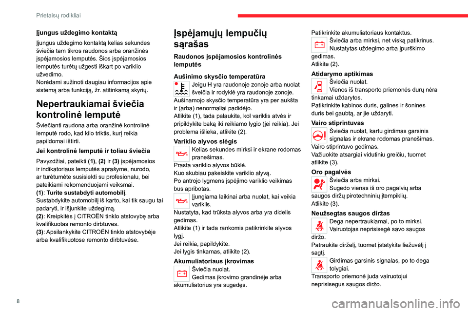 CITROEN JUMPER 2020 Eksploatavimo vadovas (in Lithuanian) 8
Prietaisų rodikliai
Įjungus uždegimo kontaktą
Įjungus uždegimo kontaktą kelias sekundes šviečia tam tikros raudonos arba oranžinės įspėjamosios lemputės. Šios įspėjamosios lemputės CITROEN JUMPER 2020 Eksploatavimo vadovas (in Lithuanian) 8
Prietaisų rodikliai
Įjungus uždegimo kontaktą
Įjungus uždegimo kontaktą kelias sekundes šviečia tam tikros raudonos arba oranžinės įspėjamosios lemputės. Šios įspėjamosios lemputės