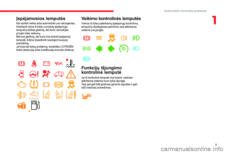 CITROEN JUMPER 2019 Eksploatavimo vadovas (in Lithuanian) 9
Įspėjamosios lemputės
Kai variklis veikia arba automobilis yra vairuojamas,
šviečianti viena iš toliau nurodytų įspėjamų jų
lempučių reiškia gedimą, dėl kurio vairuotojas
privalo CITROEN JUMPER 2019 Eksploatavimo vadovas (in Lithuanian) 9
Įspėjamosios lemputės
Kai variklis veikia arba automobilis yra vairuojamas,
šviečianti viena iš toliau nurodytų įspėjamų jų
lempučių reiškia gedimą, dėl kurio vairuotojas
privalo