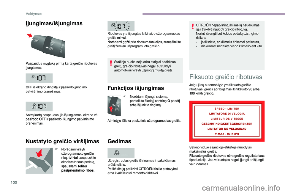 CITROEN JUMPER 2019 Eksploatavimo vadovas (in Lithuanian) 100
Įjungimas/išjungimas
Nustatyto greičio viršijimas
F Norėdami viršyti užprogramuoto greičio
ribą, tvirtai paspauskite
akceleratoriaus pedalą,
spausdami toliau
pasipriešinimo ribos CITROEN JUMPER 2019 Eksploatavimo vadovas (in Lithuanian) 100
Įjungimas/išjungimas
Nustatyto greičio viršijimas
F Norėdami viršyti užprogramuoto greičio
ribą, tvirtai paspauskite
akceleratoriaus pedalą,
spausdami toliau
pasipriešinimo ribos