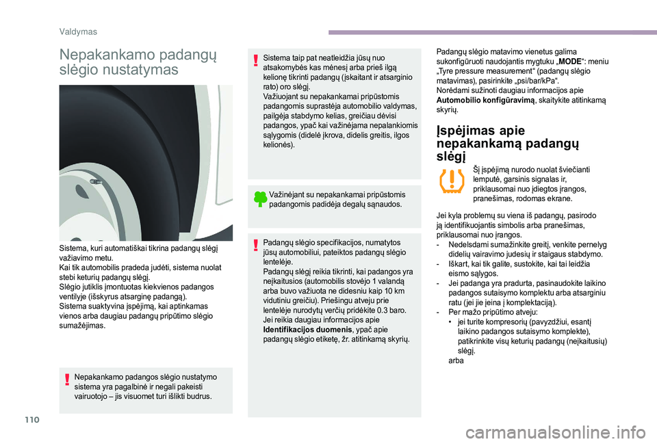 CITROEN JUMPER 2019 Eksploatavimo vadovas (in Lithuanian) 110
Nepakankamo padangų
slėgio nustatymas
Nepakankamo padangos slėgio nustatymo
sistema yra pagalbinė ir negali pakeisti
vairuotojo – jis visuomet turi išlikti budrus.Sistema taip pat neatle CITROEN JUMPER 2019 Eksploatavimo vadovas (in Lithuanian) 110
Nepakankamo padangų
slėgio nustatymas
Nepakankamo padangos slėgio nustatymo
sistema yra pagalbinė ir negali pakeisti
vairuotojo – jis visuomet turi išlikti budrus.Sistema taip pat neatle