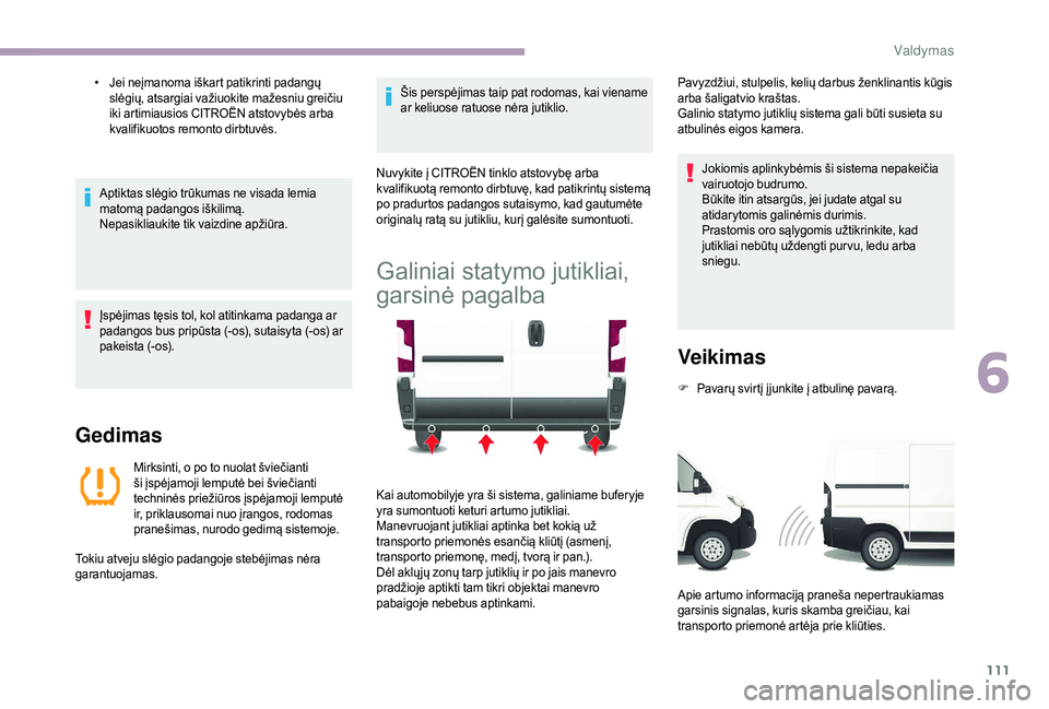 CITROEN JUMPER 2019 Eksploatavimo vadovas (in Lithuanian) 111
• Jei neįmanoma iškart patikrinti padangų slėgių, atsargiai važiuokite mažesniu greičiu
iki artimiausios CITROËN atstovybės arba
kvalifikuotos remonto dirbtuvės.
Aptiktas slėgio tr CITROEN JUMPER 2019 Eksploatavimo vadovas (in Lithuanian) 111
• Jei neįmanoma iškart patikrinti padangų slėgių, atsargiai važiuokite mažesniu greičiu
iki artimiausios CITROËN atstovybės arba
kvalifikuotos remonto dirbtuvės.
Aptiktas slėgio tr