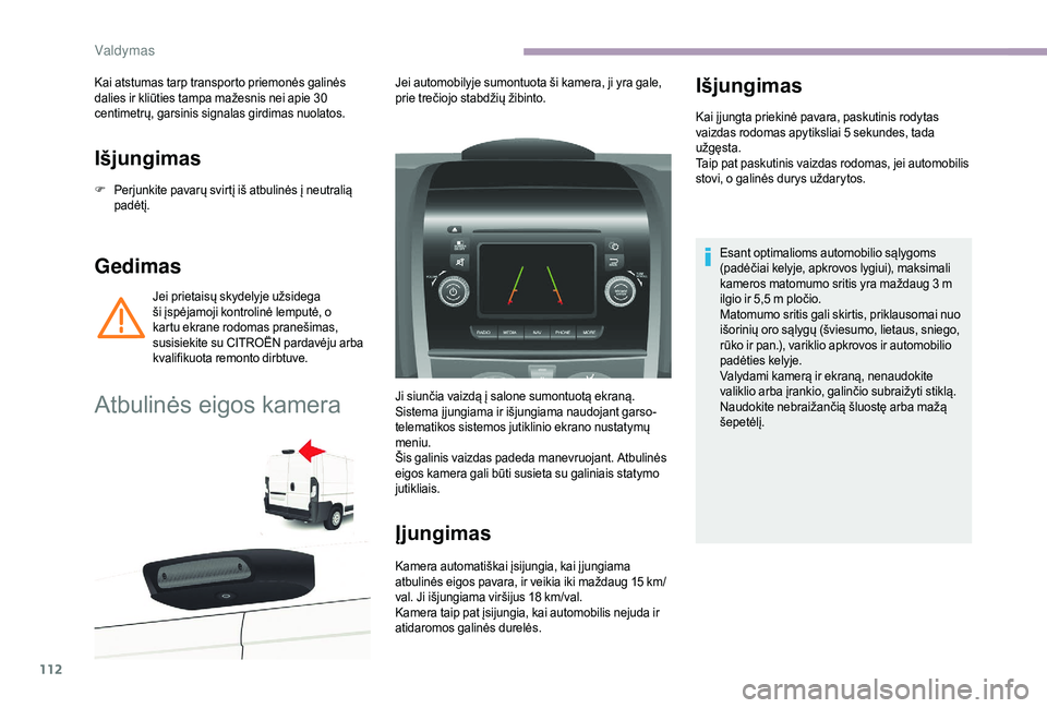 CITROEN JUMPER 2019 Eksploatavimo vadovas (in Lithuanian) 112
Išjungimas
F Perjunkite pavarų svirtį iš atbulinės į neutralią padėtį.
Gedimas
Jei prietaisų skydelyje užsidega
ši įspėjamoji kontrolinė lemputė, o
kartu ekrane rodomas pranešim CITROEN JUMPER 2019 Eksploatavimo vadovas (in Lithuanian) 112
Išjungimas
F Perjunkite pavarų svirtį iš atbulinės į neutralią padėtį.
Gedimas
Jei prietaisų skydelyje užsidega
ši įspėjamoji kontrolinė lemputė, o
kartu ekrane rodomas pranešim